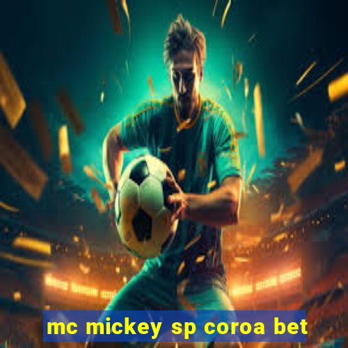 mc mickey sp coroa bet